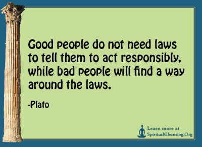 Good people do not need laws to tell them to act responsibly, while bad people will find a way around the laws.