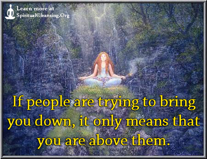 If people are trying to bring you down, it only means that you are ...