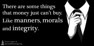 There are some things that money just can’t buy. Like manners, morals and integrity.