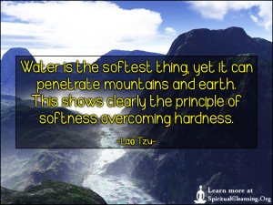 Water is the softest thing, yet it can penetrate mountains and earth. This shows clearly the principle of softness overcoming hardness.
