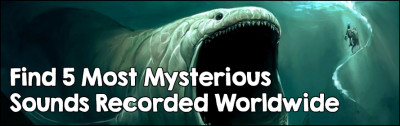 Find 5 Most Mysterious Sounds Recorded Worldwide