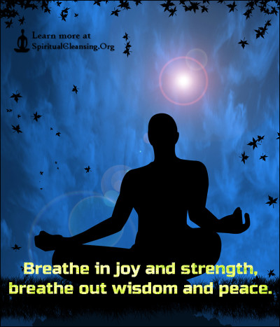 Breathe in joy and strength, breathe out wisdom and peace.