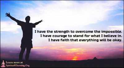 I have the strength to overcome the impossible.