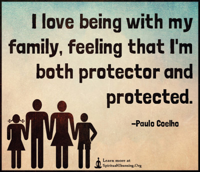 I love being with my family, feeling that I'm both protector and protected.