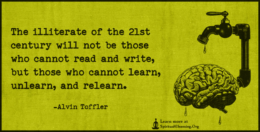 The illiterate of the 21st century will not be those who cannot read and  write  - Love, Wisdom, Inspirational Quotes & Images