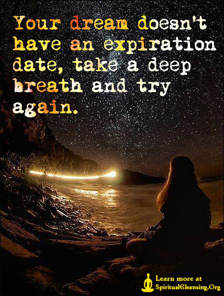Your dream doesn’t have an expiration date, take a deep breath and try again.