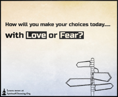 How will you make your choices today..... with love or fear