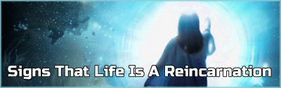 Signs That Life Is A Reincarnation