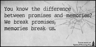 You know the difference between promises and memories