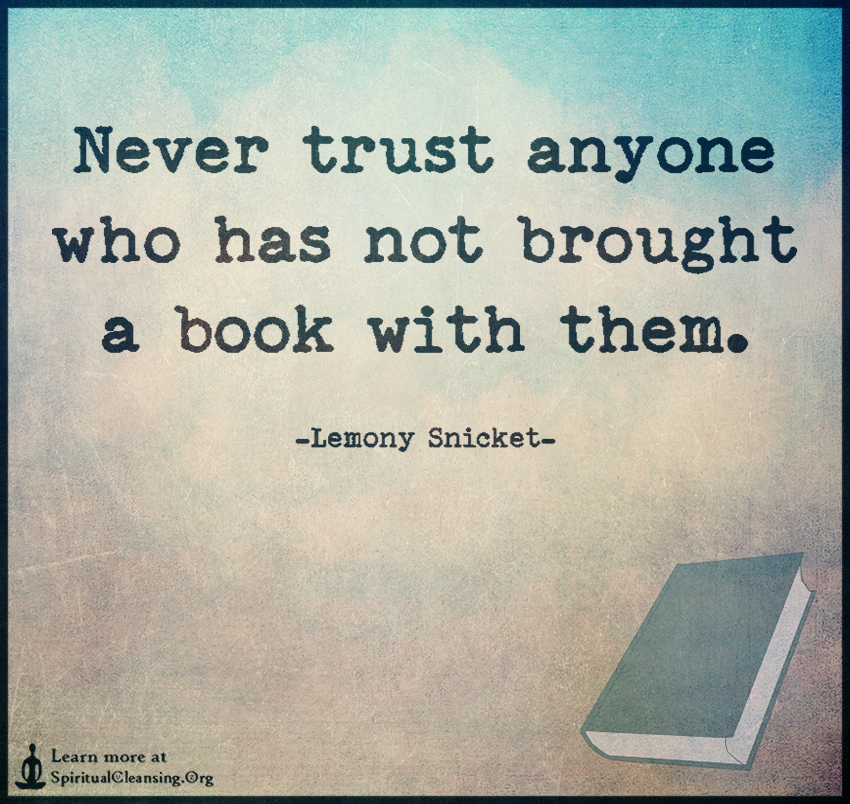 Never trust anyone who has not brought a book with them ...