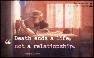 Death ends a life, not a relationship.