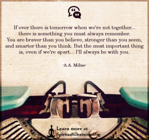 If ever there is tomorrow when we're not together... there is something you