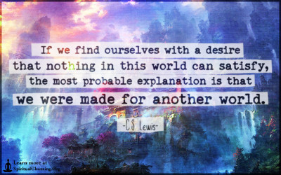 If we find ourselves with a desire that nothing in this world can satisfy