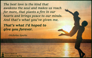 The best love is the kind that awakens the soul and makes us reach for more,