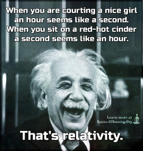 When you are courting a nice girl an hour seems like a second. When you sit on a red-hot cinder a second seems like an hour. That's relativity.