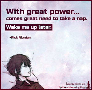With great power... comes great need to take a nap. Wake me up later.