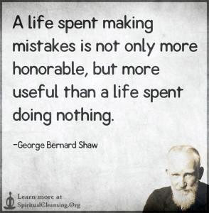 A life spent making mistakes is not only more honorable,