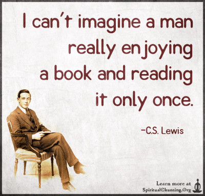 I can't imagine a man really enjoying a book and reading it only once.