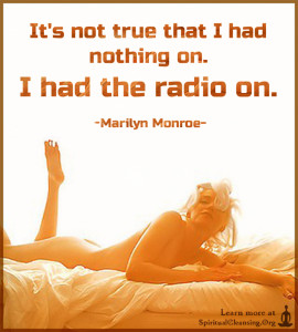 It's not true that I had nothing on. I had the radio on.