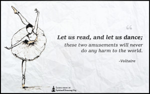 Let us read, and let us dance; these two amusements will never do any harm to the world.