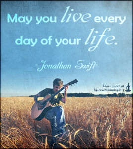 May you live every day of your life.