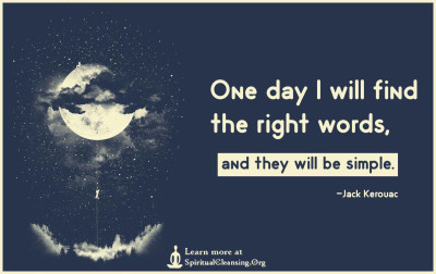 One day I will find the right words, and they will be simple.