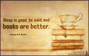 Sleep is good, he said, and books are better.