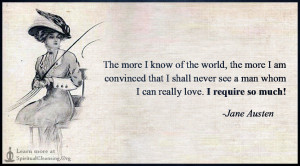 The more I know of the world, the more I am convinced that