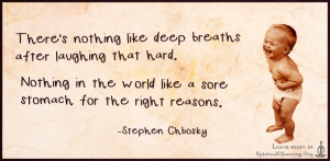 There's nothing like deep breaths after laughing that hard. Nothing in the world like a sore stomach for the right reasons.