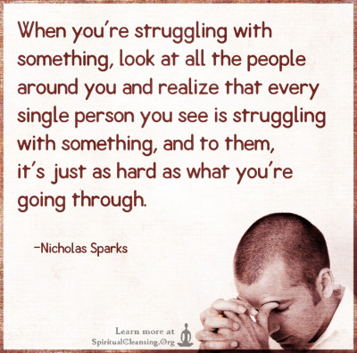 When you're struggling with something, look at all the people