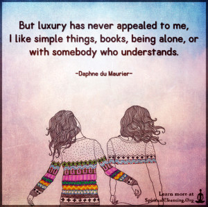 But luxury has never appealed to me, I like simple things, books