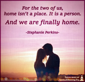 For the two of us, home isn't a place. It is a person. And we are finally home.