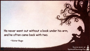 He never went out without a book under his arm