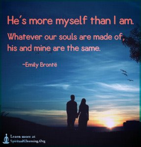 He's more myself than I am. Whatever our souls are made of, his and mine are the same.