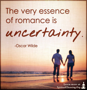 The very essence of romance is uncertainty.