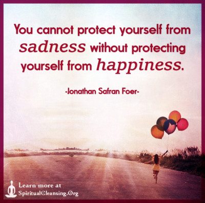 You cannot protect yourself from sadness without protecting yourself from happiness.