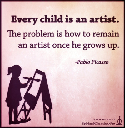 Every child is an artist. The problem is how to remain an artist once he grows up.