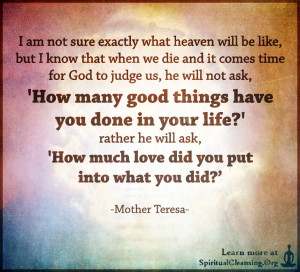 I am not sure exactly what heaven will be like, but I know that