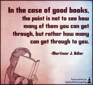 In the case of good books, the point is not to see how many of them