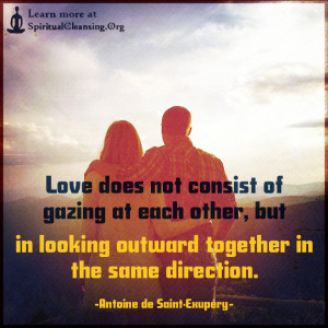 Love does not consist of gazing at each other, but in looking outward together in the same direction.