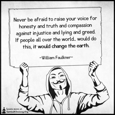 Never be afraid to raise your voice for honesty and truth and compassion