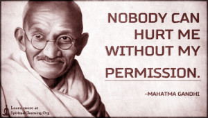 Nobody can hurt me without my permission.
