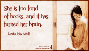 She is too fond of books, and it has turned her brain.
