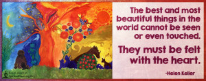 The best and most beautiful things in the world cannot be seen or even touched.
