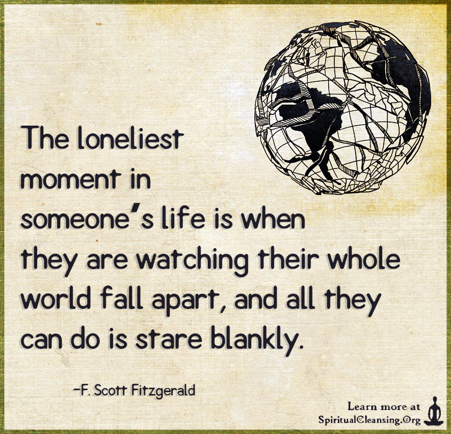 The loneliest moment in someone’s life is when they are watching