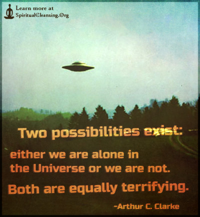 Two possibilities exist - either we are alone in the Universe or we