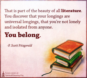 That is part of the beauty of all literature. You discover that your longings
