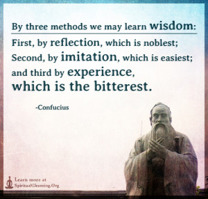By three methods we may learn wisdom - First, by reflection, which is noblest