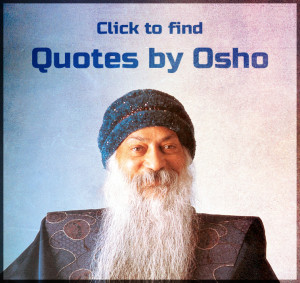 Click to find Quotes by Osho