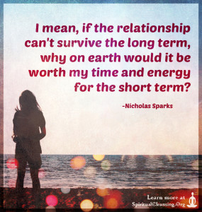 I mean, if the relationship can't survive the long term, why on earth would it be